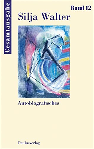 Autobiografisches (Silja Walter Gesamtausgabe) von Paulusverlag